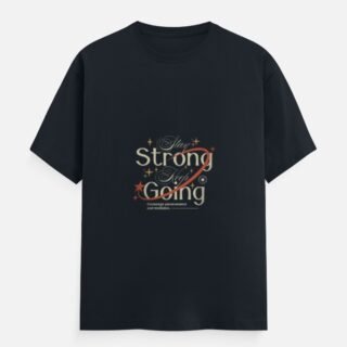 Stay Strong Keep Going Motivational Typography T-Shirt (Front Design)